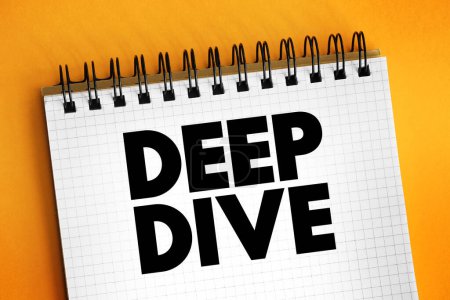 Deep Dive - umfassende Untersuchung, Studie oder Analyse einer Frage oder eines Themas, Textkonzept auf Notizblock