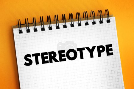 Stereotype is a generalized belief about a particular category of people, text concept on notepad