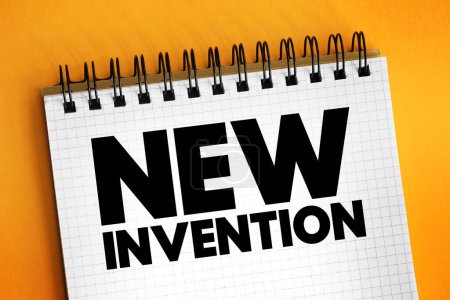New Invention - any invention that has not been anticipated in any prior art or used in the country or anywhere in the world, text concept on notepad