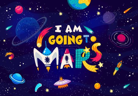 Illustration for Space quote. I am going to Mars words in starry galaxy, vector poster. Alien space UFO, spaceship and satellite on fantasy galaxy background with planets, comets, asteroids and inspiration phrase - Royalty Free Image