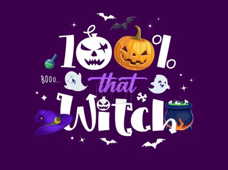 Illustration for Halloween quote, 100 percents that witch. Vector festive banner with bold typography, pumpkin faces, wizard hat, cauldron, bats and ghosts. Celebrate season with the wickedly fun spirit of the season - Royalty Free Image
