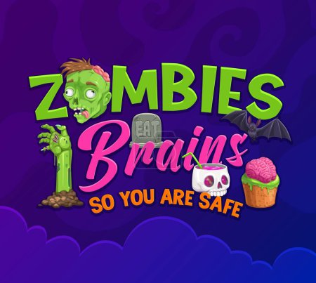 Illustration for Zombies eat brains so you are safe, Halloween quote. Vector funny saying with cartoon sticking hand, skull cup with cocktail, bat, creepy muffin and grave stone. No fear of brain-hungry zombies - Royalty Free Image