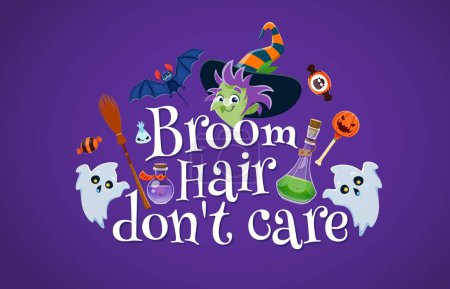 Illustration for Halloween quote, broom hair do not care. Funny vector party lettering phrase, typography inscription with cartoon funny witch wear striped hat, cute ghosts, potion flask, bat, sweets and broomstick - Royalty Free Image