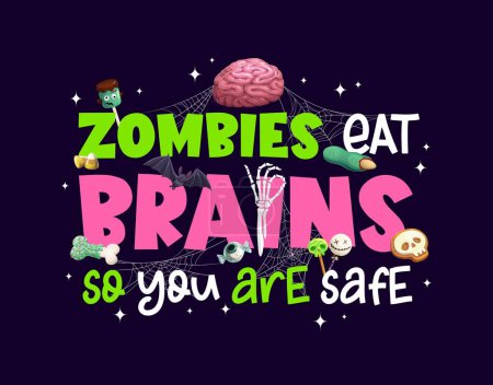 Illustration for Halloween quote zombies eat brains, so you are safe for horror night holiday, vector t-shirt print. Halloween treat or treat party quote with zombie skeleton hand, skull and bone sweets in spiderweb - Royalty Free Image