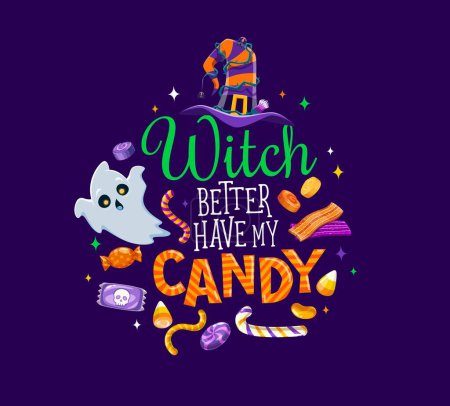 Illustration for Witch better have my candy, Halloween quote. Vector typography with funny cartoon wizard hat, ghost and holiday trick or treat sweets and desserts. Colorful lettering captures spirit of spooky season - Royalty Free Image