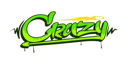 Illustration for Crazy graffiti street art, urban style paint lettering and text artwork on wall, vector word. Crazy graffiti in green yellow paint spray with arrow, urban or hipster style writing with paint leak drip - Royalty Free Image