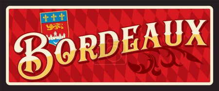 Illustration for Bordeaux in Gironde department, southwestern France region. Vector travel plate, vintage tin sign, retro welcome postcard or signboard. Old plaque with coat of arms and ornament flora - Royalty Free Image