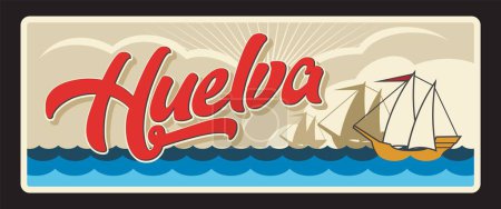Illustration for Huelva Spanish retro travel plate, tin sign. Spain region plate with sailboat sailing in sea, European travel, vacation postcard. Capital of province of Huelva in autonomous community of Andalusia - Royalty Free Image