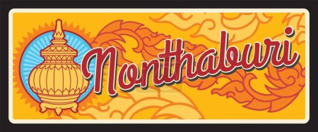 Illustration for Nonthaburi Thailand province retro travel plate, plaque of tin metal with landmark symbol and national ornament. Vector Thai province entry sing or car number plate. Mueang Nonthaburi - Royalty Free Image