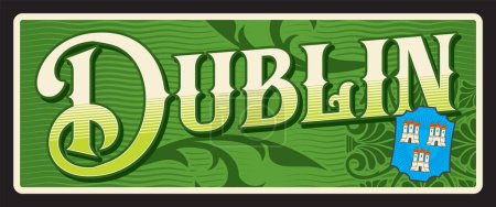Illustration for Dublin city plate and travel sticker, Ireland vector tin sign. UK city destination and voyage luggage tag or vintage tin plaque with travel places and landmark, Irish capital banner with coat of arms - Royalty Free Image