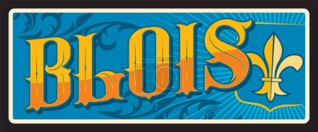 Illustration for Blois in Centre Val de Loire, commune and prefecture in France. Vector travel plate, vintage tin sign, retro welcome postcard or signboard. French memory card or souvenir with coat of arms - Royalty Free Image