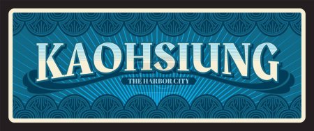 Illustration for Kaohsiung harbor city in Taiwan. Vector travel plate or sticker, vintage tin sign, retro vacation postcard or journey signboard, luggage tag. Takao souvenir plaque with nickname and ornaments - Royalty Free Image