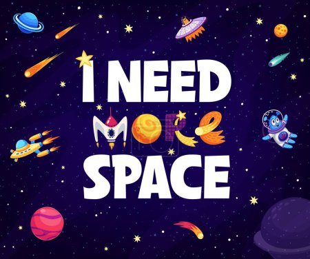 Illustration for I need more space, space quote or t-shirt print. Cartoon creative childish typography banner. Vector cute cosmic background with shuttle, ufo, alien astronaut, comets and stars in galaxy or Universe - Royalty Free Image