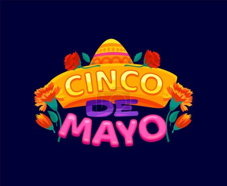 Cinco de mayo Mexican holiday quote. Isolated cartoon vector label with colorful lettering and sombrero hat with marigold and rose flowers. Creative typography with traditional festive latin symbols