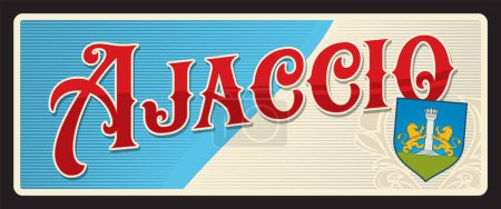 Ajaccio commune of France in Corse du Sud. Vector travel plate, vintage tin sign, retro welcome postcard or signboard. French territory old souvenir sticker with coat of arms and flag