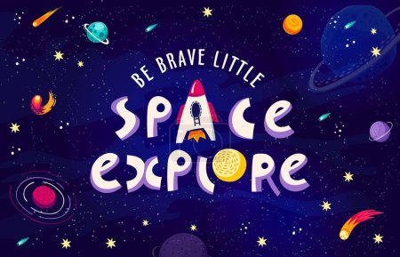 Illustration for Space quote, be brave little space explorer. Cartoon vector lettering phrase with cute spaceship, stars and planets. Motivational and inspirational text for cards, prints, textiles, and wall designs - Royalty Free Image