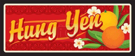 Téléchargez les illustrations : Plaque de voyage rétro de la région vietnamienne Hung Yen, carte vectorielle vintage et autocollant de voyage. Viêt Nam enseigne étain ou étiquette de bagage et plaque métallique avec des fruits exotiques, orange, citron et fleurs - en licence libre de droit