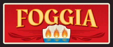 Foggia Italy city plate, retro travel plaque, retro tourist destination. European City vector tin sign. Italy region vintage postcard or plate with flag, typography and Coat of Arms with fire and sea