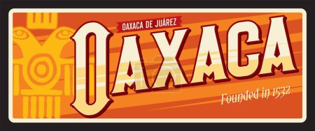 Illustration for Oaxaca de Juarez Mexican city in Mexico country. Vector travel plate, vintage tin sign, retro welcome postcard or signboard. Old plaque of town with ethnic ornaments and year of foundation - Royalty Free Image