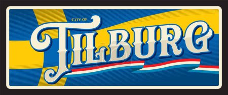 Tilburg Dutch city in province of North Brabant. Vector travel plate or sticker, vintage tin sign, retro vacation postcard or journey signboard, luggage tag. European town souvenir plaque