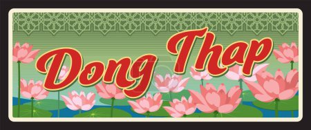 Téléchargez les illustrations : Province de Dong Thap au Vietnam dans le delta du Mékong. Plaque de voyage vectorielle, enseigne vintage en étain, carte postale ou enseigne de bienvenue rétro. Vieille plaque avec ornements et fleurs de nénuphars ou de lotus - en licence libre de droit