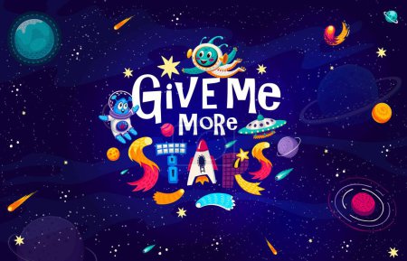 Illustration for Space quote, give me more stars on starry galaxy landscape background. Space quote vector typography with cute alien astronauts characters, cartoon rocket, satellite and UFO, planets, stars, asteroids - Royalty Free Image