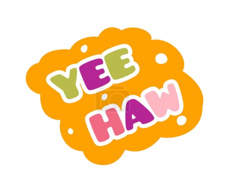 Vector illustration of YEE HAW in a speech bubble, vibrant and playful design.