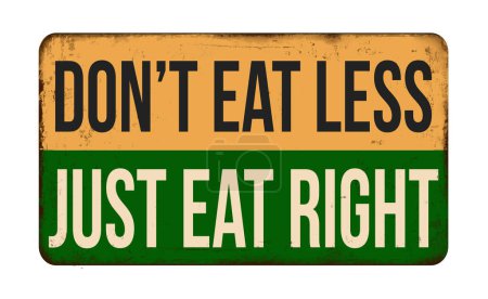 Illustration for Don't eat less just eat right vintage rusty metal sign on a white background, vector illustration - Royalty Free Image