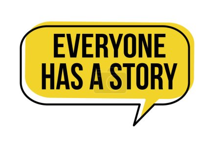Everyone has a story speech bubble on white background, vector illustration