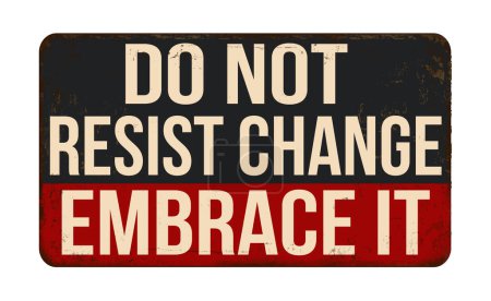 Illustration for Do not resist change embrace it vintage rusty metal sign on a white background, vector illustration - Royalty Free Image