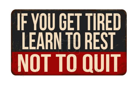 Téléchargez les illustrations : If you get tired learn to rest not to quit vintage rusty metal sign on a white background, vector illustration - en licence libre de droit
