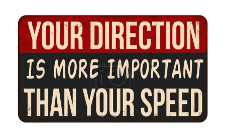 Illustration for Your direction is more important than your speed vintage rusty metal sign on a white background, vector illustration - Royalty Free Image