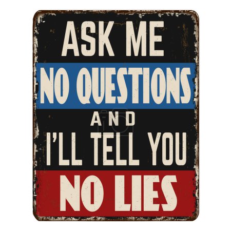 Illustration for Ask me no questions and I'll tell you no lies vintage rusty metal sign on a white background, vector illustration - Royalty Free Image