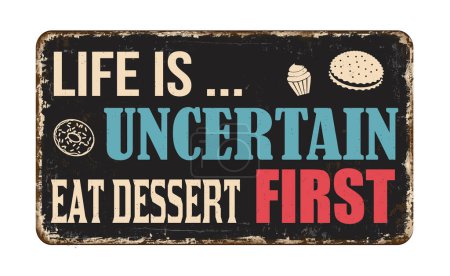 Téléchargez les illustrations : Life is uncertain eat dessert first vintage rusty metal sign on a white background, vector illustration - en licence libre de droit
