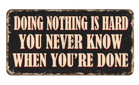 Illustration for Doing nothing is hard. You never know when you're done vintage rusty metal sign on a white background, vector illustration - Royalty Free Image