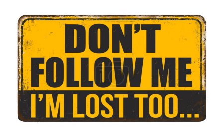 Téléchargez les illustrations : Don't follow me I'm lost too vintage rusty metal sign on a white background, vector illustration - en licence libre de droit