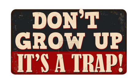 Don't grow up it's a trap vintage rusty metal sign on a white background, vector illustration