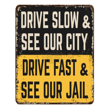 Illustration for Drive slow and see our city drive fast and see our jail vintage rusty metal sign on a white background, vector illustration - Royalty Free Image