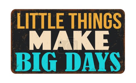 Illustration for Little things make big days vintage rusty metal sign on a white background, vector illustration - Royalty Free Image