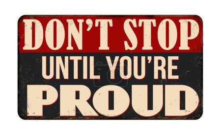 Illustration for Don't stop until you're proud vintage rusty metal sign on a white background, vector illustration - Royalty Free Image