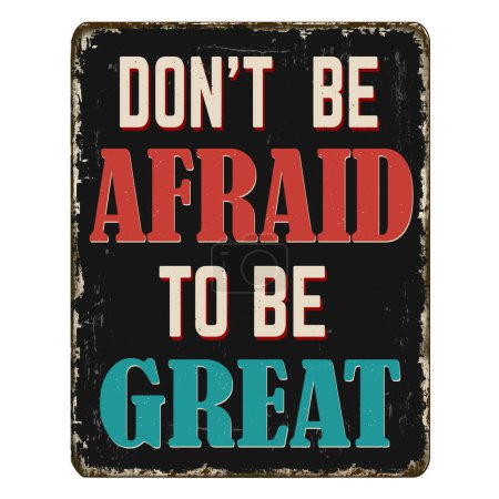 Illustration for Don't be afraid to be great vintage rusty metal sign on a white background, vector illustration - Royalty Free Image