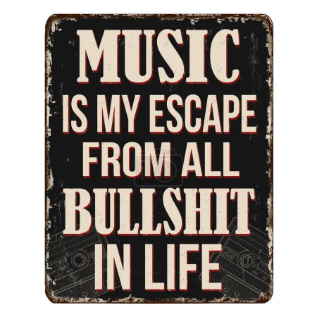 Ilustración de Music is my escape from all bullshit in life vintage rusty metal sign on a white background, vector illustration - Imagen libre de derechos