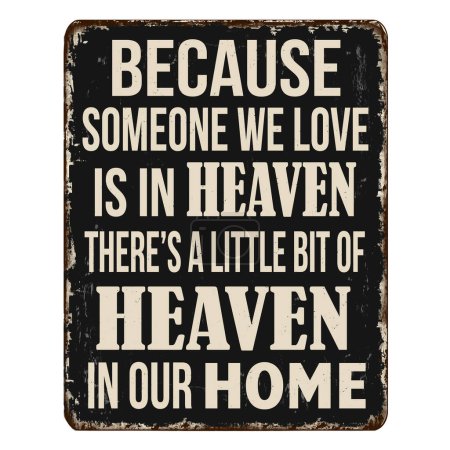 Illustration for Because someone we love is in heaven, there?s a little bit of heaven in our home vintage rusty metal sign on a white background, vector illustration - Royalty Free Image