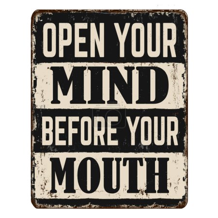 Open your mind before your mouth vintage rusty metal sign on a white background, vector illustration