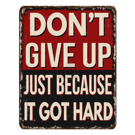 Illustration for Don't give up just because it got hard vintage rusty metal sign on a white background, vector illustration - Royalty Free Image