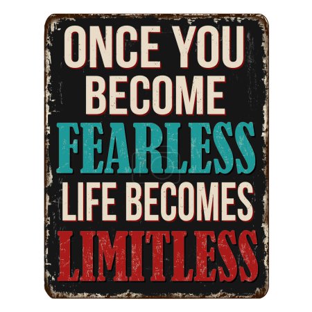 Illustration for Once you become fearless life becomes limitless vintage rusty metal sign on a white background, vector illustration - Royalty Free Image