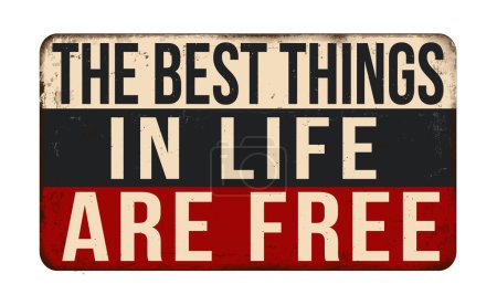 The best things in life are free vintage rusty metal sign on a white background, vector illustration