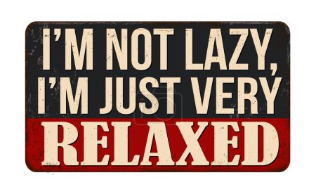 I'm not lazy i'm just very relaxed vintage rusty metal sign on a white background, vector illustration