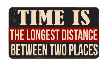 Illustration for Time is the longest distance between two places vintage rusty metal sign on a white background, vector illustration - Royalty Free Image