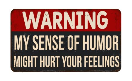 My sense of humor might hurt your feelings vintage rusty metal sign on a white background, vector illustration